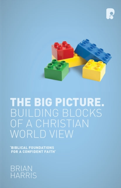 Book cover of: Big Picture: Building Blocks of a Christian World View. By: Brian Harris