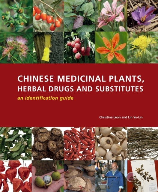 Book cover of: Chinese Medicinal Plants, Herbal Drugs and Substitutes: an identification guide. By: Christine Leon