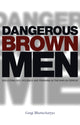 Book cover of: Dangerous Brown Men. By: Gargi Bhattacharyya