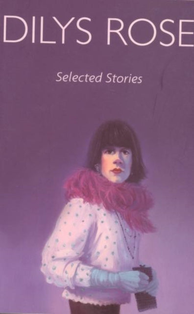 Book cover of: Selected Stories. By: Dilys Rose