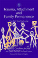 Book cover of: Trauma, Attachment and Family Permanence. By: Caroline Archer
