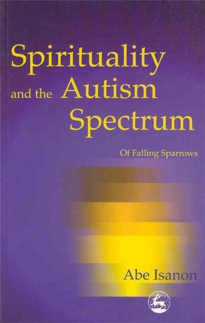 Book cover of: Spirituality and the Autism Spectrum. By: Abe Isanon