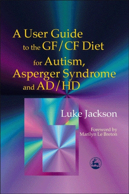 Book cover of: User Guide to the GF/CF Diet for Autism, Asperger Syndrome and AD/HD. By: Luke Jackson