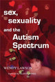 Book cover of: Sex, Sexuality and the Autism Spectrum. By: Wendy Lawson