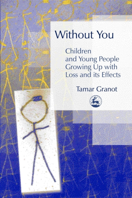 Book cover of: Without You – Children and Young People Growing Up with Loss and its Effects. By: Tamar Granot