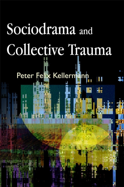 Book cover of: Sociodrama and Collective Trauma. By: Peter Felix Kellermann