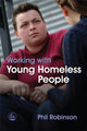 Book cover of: Working with Young Homeless People. By: Phil Robinson undifferentiated