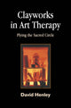Book cover of: Clayworks in Art Therapy. By: David Henley