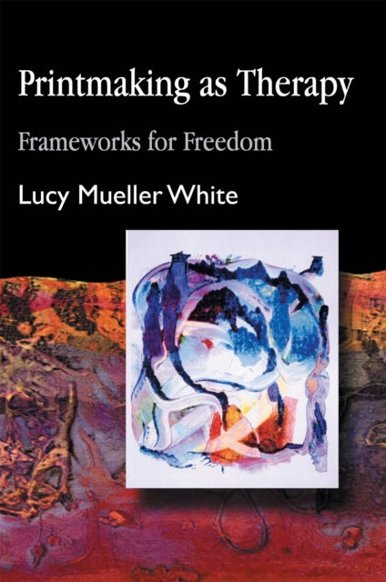 Book cover of: Printmaking as Therapy. By: Lucy Mueller White