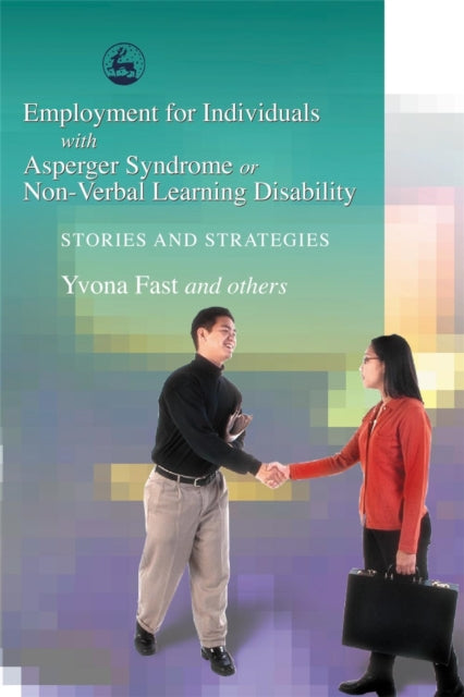 Book cover of: Employment for Individuals with Asperger Syndrome or Non-Verbal Learning Disability. By: Yvona Fast