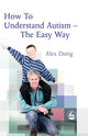 Book cover of: How to Understand Autism – The Easy Way