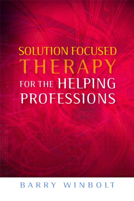Book cover of: Solution Focused Therapy for the Helping Professions. By: Barry Winbolt