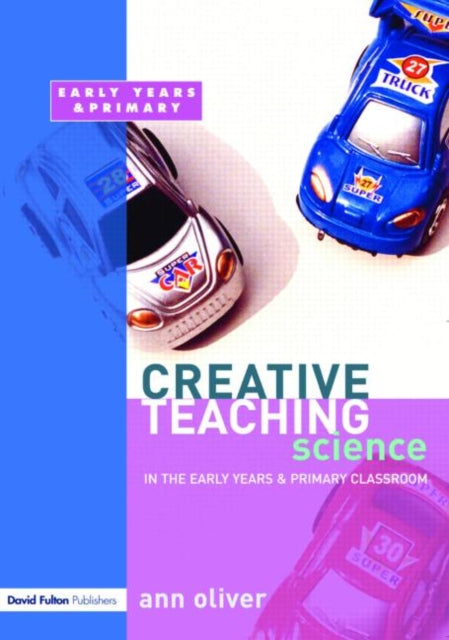 Book cover of: Creative Teaching: Science in the Early Years and Primary Classroom. By: Ann Oliver