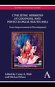 Book cover of: Civilizing Missions in Colonial and Postcolonial South Asia. By: Carey Anthony Watt