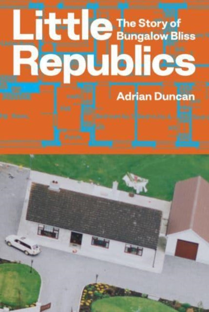 Book cover of: Little Republics: The Story of Bungalow Bliss. By: Adrian Duncan