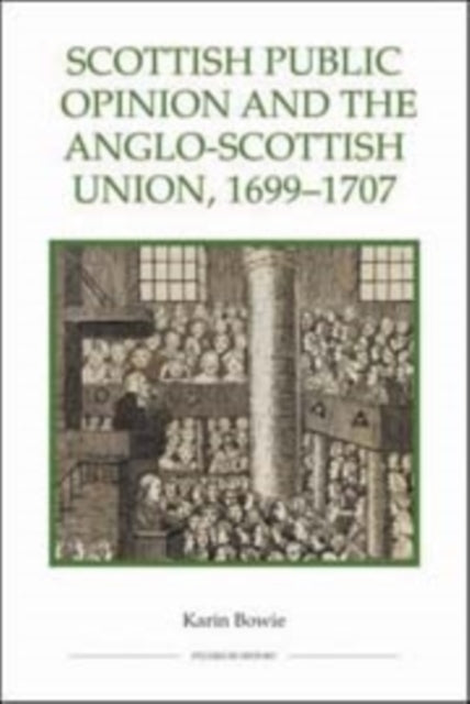 Book cover of: Scottish Public Opinion and the Anglo-Scottish Union, 1699-1707. By: Karin Bowie