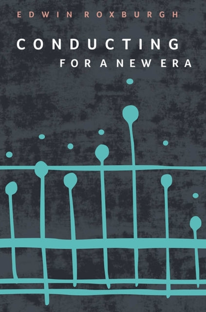 Book cover of: Conducting for a New Era. By: Edwin Roxburgh