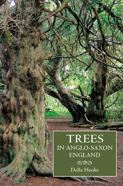 Book cover of: Trees in Anglo-Saxon England. By: Della Hooke