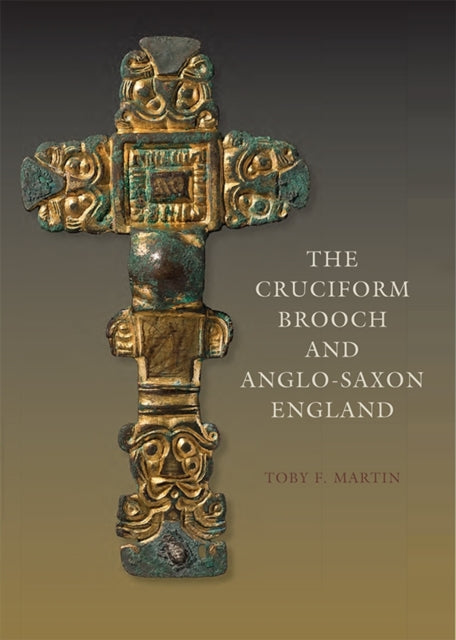 Book cover of: Cruciform Brooch and Anglo-Saxon England. By: Toby F. Martin