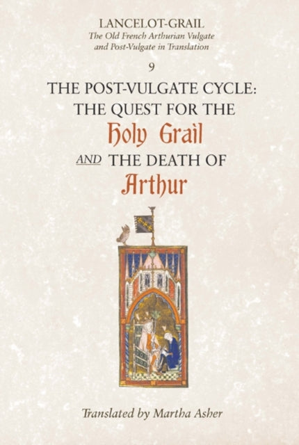 Book cover of: Lancelot-Grail: 9. The Post-Vulgate Cycle. The Quest for the Holy Grail and The Death of Arthur. By: Norris J. Lacy