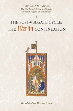 Lancelot-Grail: 8. The Post Vulgate Cycle. The Merlin Continuation, The Old French Arthurian Vulgate and Post-Vulgate in Translation