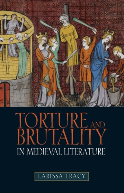 Book cover of: Torture and Brutality in Medieval Literature. By: Larissa Tracy