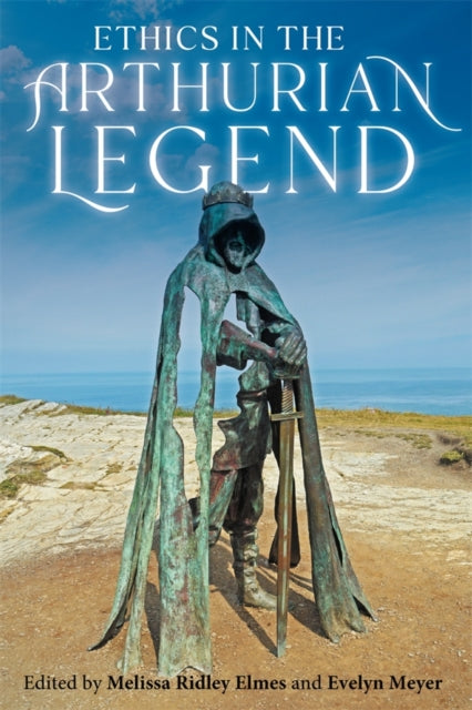Book cover of: Ethics in the Arthurian Legend. By: Melissa Ridley Elmes