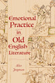 Book cover of: Emotional Practice in Old English Literature. By: Alice Jorgensen