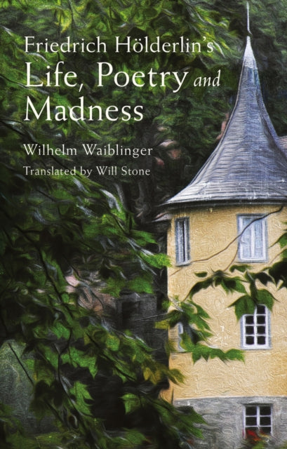Book cover of: Friedrich Holderlin’s Life, Poetry and Madness