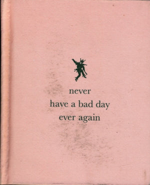 Never Have a Bad Day Ever Again