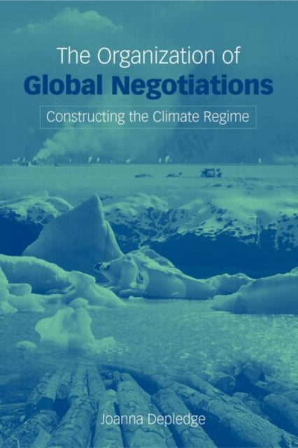 Book cover of: Organization of Global Negotiations. By: Joanna Depledge