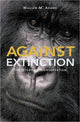 Book cover of: Against Extinction. By: William M. Adams