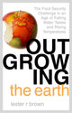 Book cover of: Outgrowing the Earth. By: Lester Russell Brown
