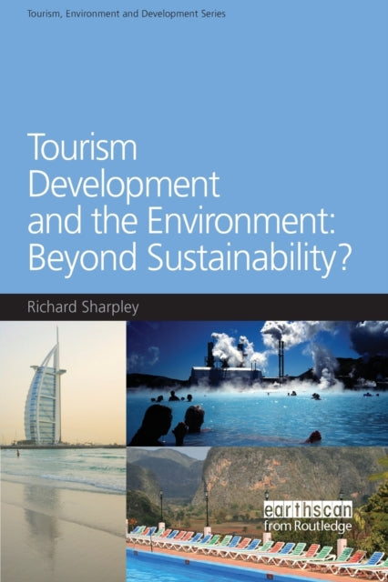 Book cover of: Tourism Development and the Environment: Beyond Sustainability?. By: Richard Sharpley