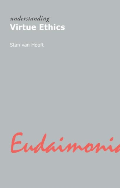 Book cover of: Understanding Virtue Ethics. By: Stan Van Hooft
