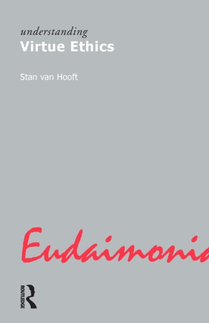 Book cover of: Understanding Virtue Ethics. By: Stan Van Hooft