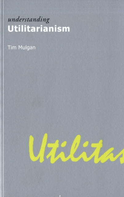 Book cover of: Understanding Utilitarianism. By: Tim Mulgan