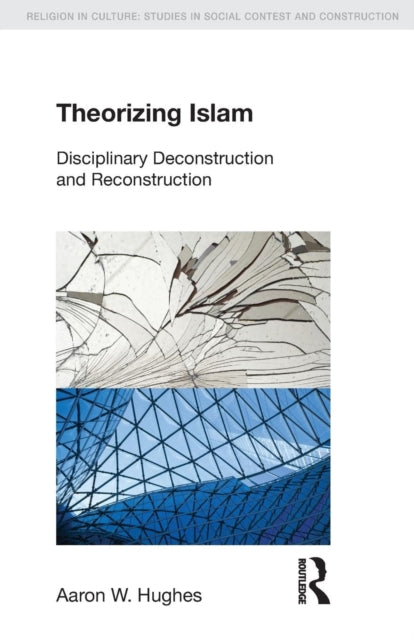 Book cover of: Theorizing Islam. By: Aaron W. Hughes