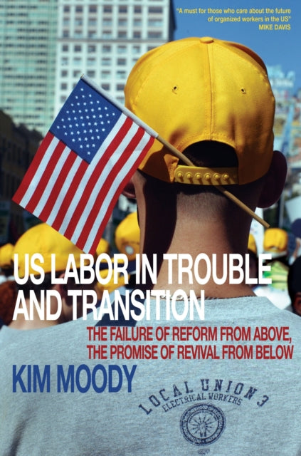 Book cover of: US Labor in Trouble and Transition. By: Kim Moody