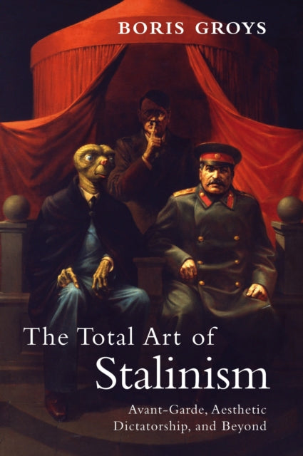 Book cover of: Total Art of Stalinism. By: Boris Groĭs