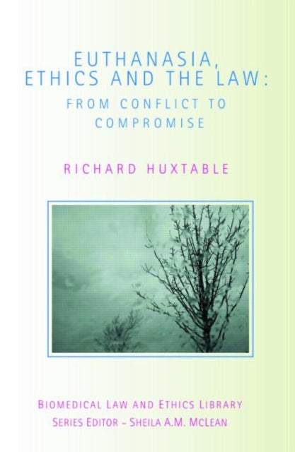 Book cover of: Euthanasia, Ethics and the Law. By: Richar Huxtable, Richard Huxtable
