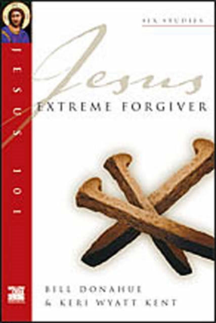 Book cover of: Jesus 101: Extreme forgiver. By: Bill Donahue