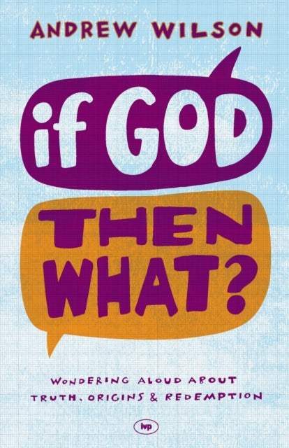 Book cover of: If God, Then What?. By: Andrew Wilson