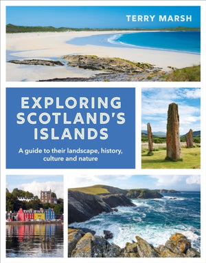 Exploring Scotland's Islands, A guide to their landscape, history, culture and nature
