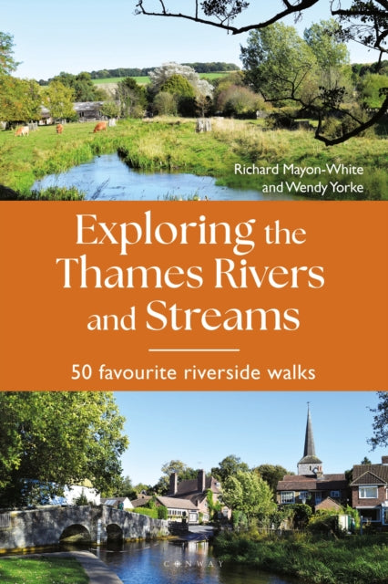 Exploring the Thames Rivers and Streams, 50 favourite riverside walks 9781844866717 Richard Mayon-White