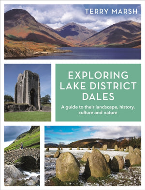 Exploring Lake District Dales, A guide to their landscape, history, culture and nature