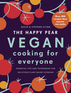 Happy Pear: Vegan Cooking for Everyone, Over 200 Delicious Recipes That Anyone Can Make