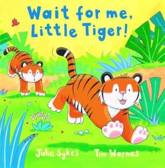 Book cover of: Wait for Me, Little Tiger!. By: Sykes, J, Warnes, T