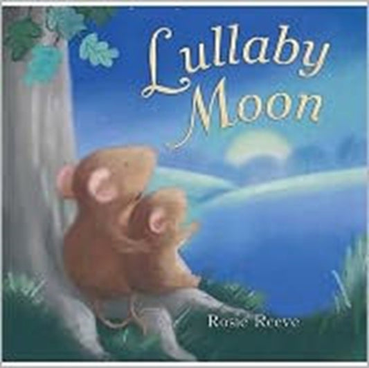 Book cover of: Lullaby Moon. By: Rosie Reeve