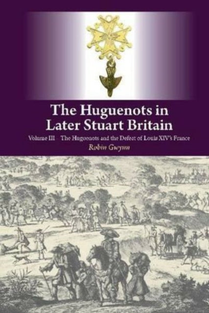 Book cover of: Huguenots in Later Stuart Britain. By: Robin D. Gwynn